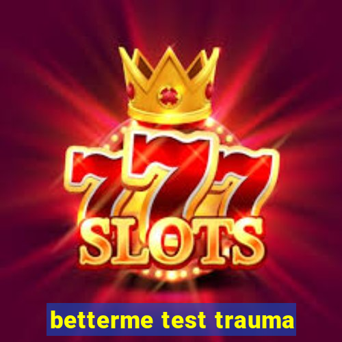 betterme test trauma